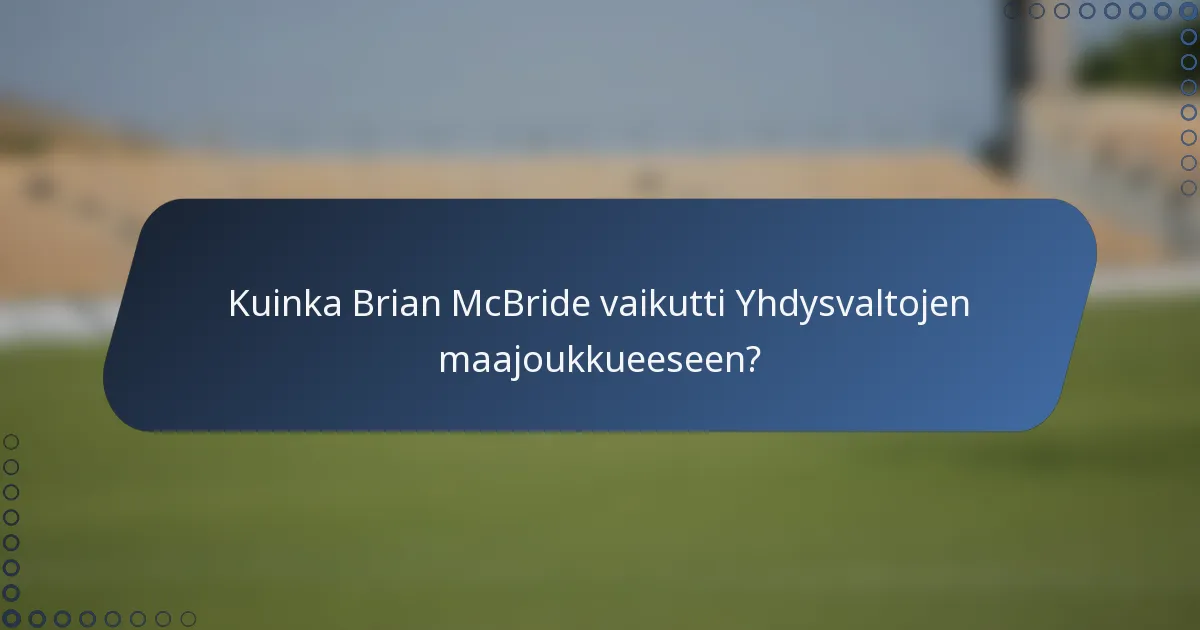 Kuinka Brian McBride vaikutti Yhdysvaltojen maajoukkueeseen?