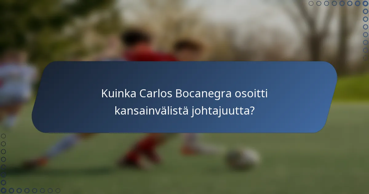 Kuinka Carlos Bocanegra osoitti kansainvälistä johtajuutta?
