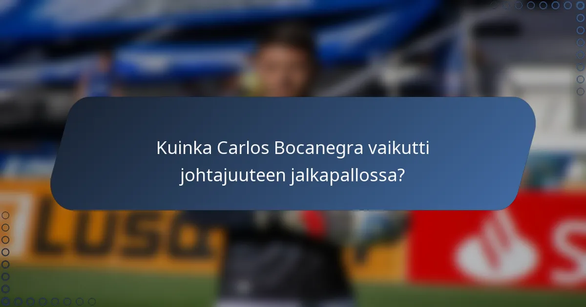 Kuinka Carlos Bocanegra vaikutti johtajuuteen jalkapallossa?