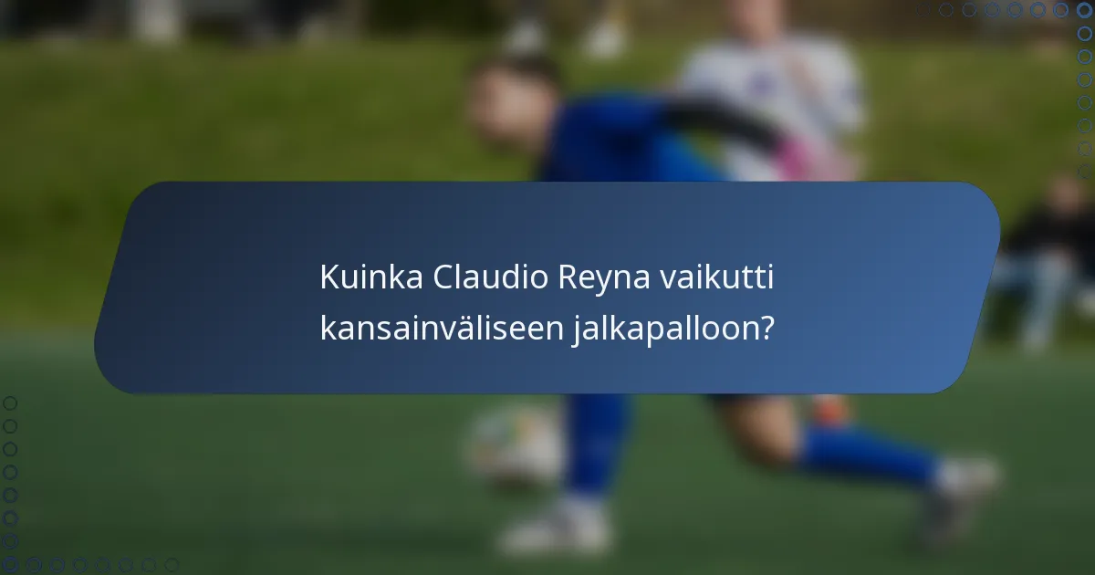 Kuinka Claudio Reyna vaikutti kansainväliseen jalkapalloon?
