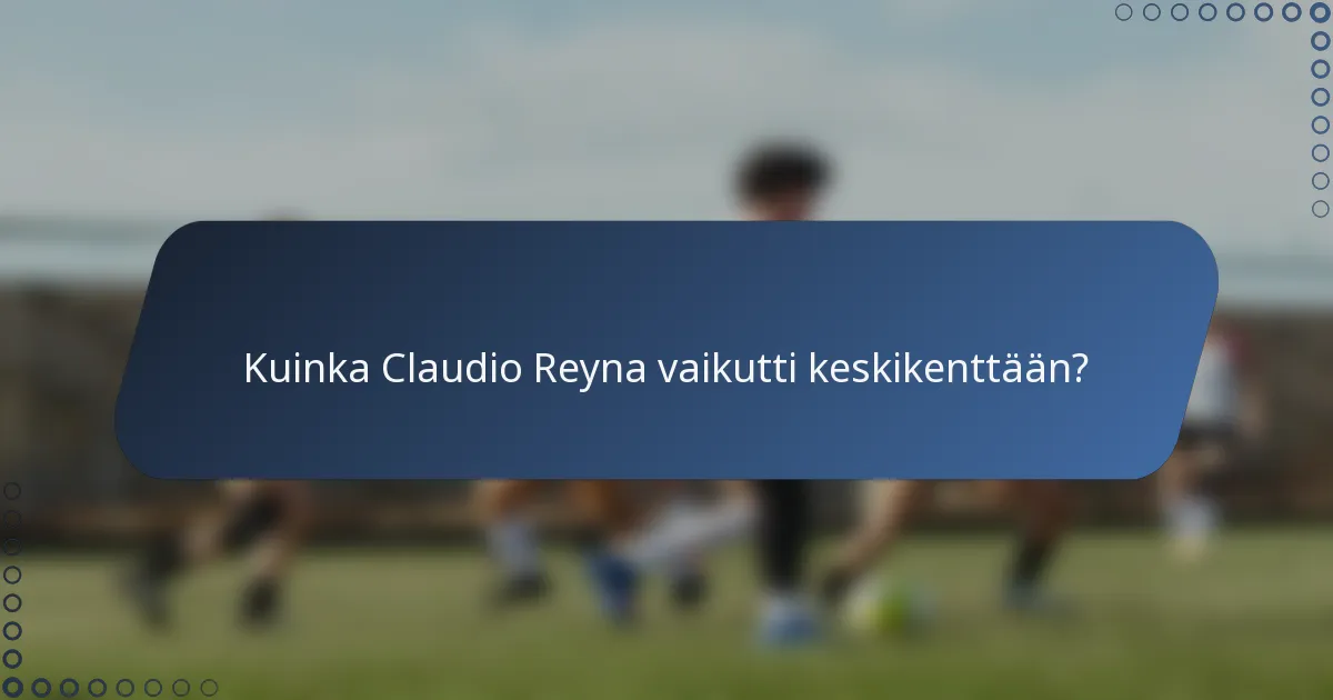 Kuinka Claudio Reyna vaikutti keskikenttään?