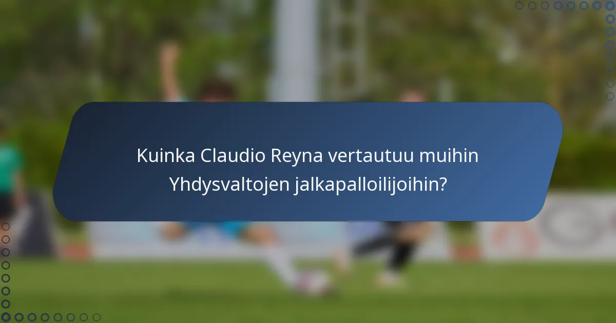 Kuinka Claudio Reyna vertautuu muihin Yhdysvaltojen jalkapalloilijoihin?