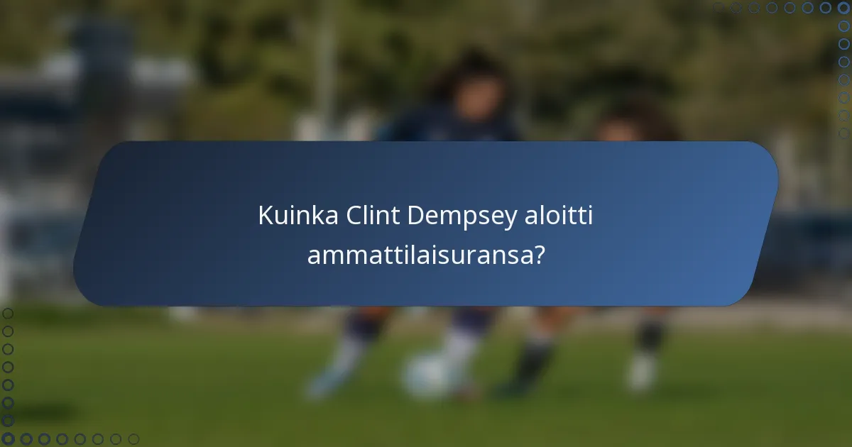 Kuinka Clint Dempsey aloitti ammattilaisuransa?