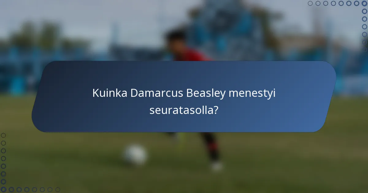 Kuinka Damarcus Beasley menestyi seuratasolla?