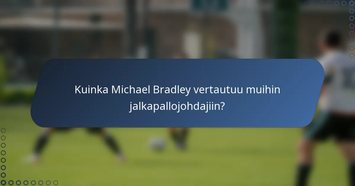 Kuinka Michael Bradley vertautuu muihin jalkapallojohdajiin?