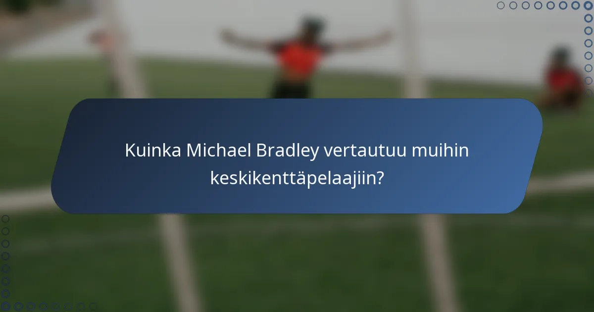 Kuinka Michael Bradley vertautuu muihin keskikenttäpelaajiin?