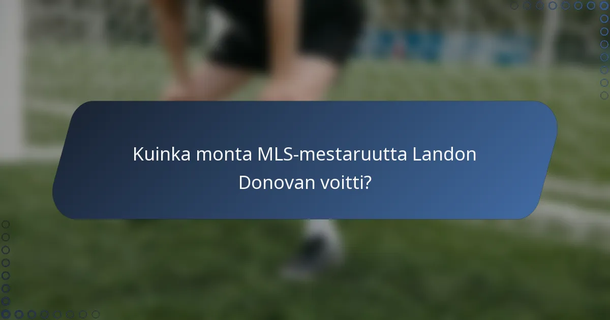 Kuinka monta MLS-mestaruutta Landon Donovan voitti?