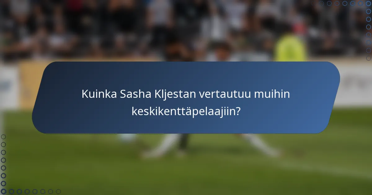 Kuinka Sasha Kljestan vertautuu muihin keskikenttäpelaajiin?