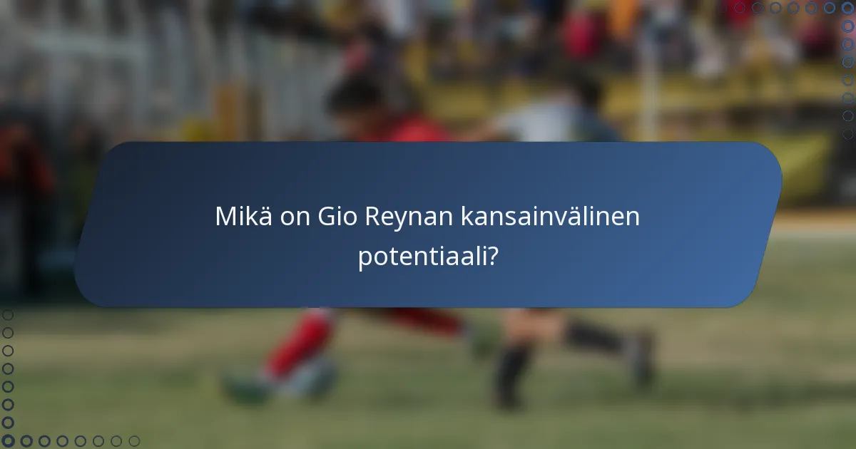 Mikä on Gio Reynan kansainvälinen potentiaali?