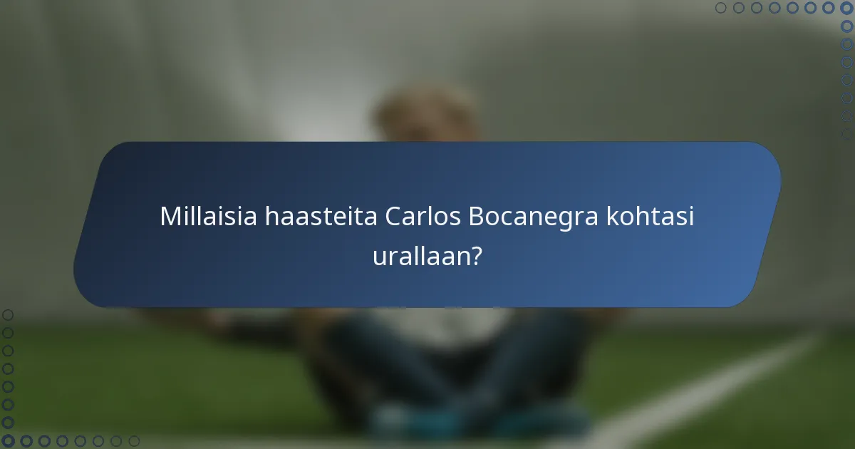 Millaisia haasteita Carlos Bocanegra kohtasi urallaan?