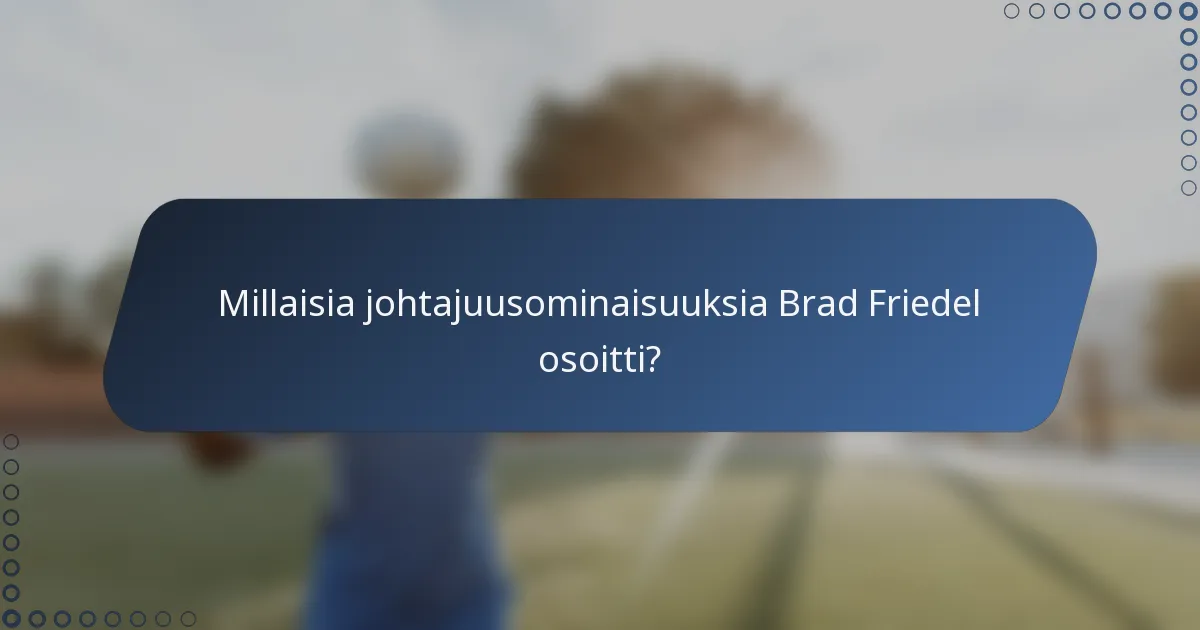 Millaisia johtajuusominaisuuksia Brad Friedel osoitti?