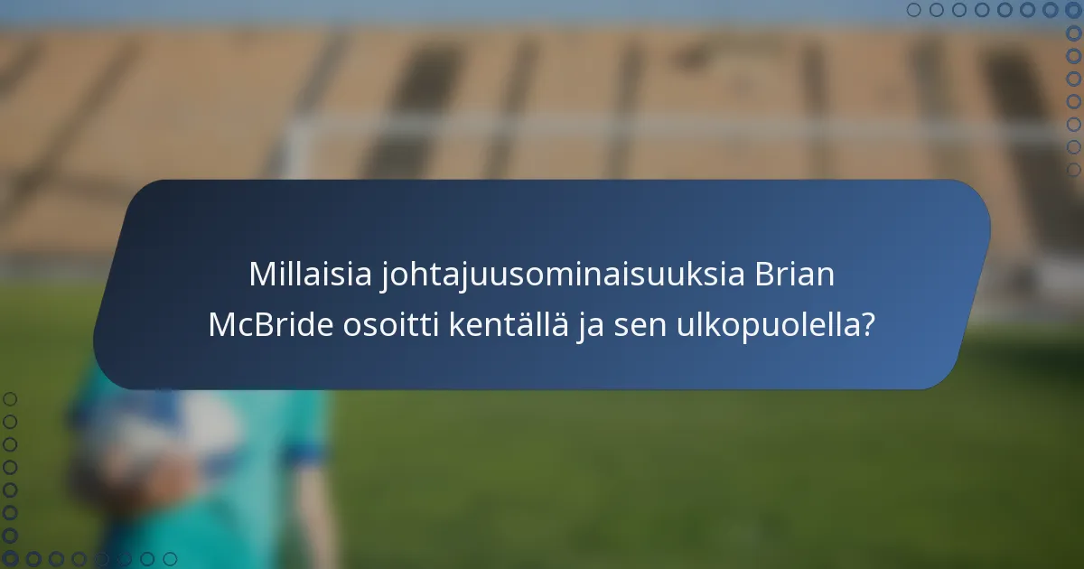 Millaisia johtajuusominaisuuksia Brian McBride osoitti kentällä ja sen ulkopuolella?