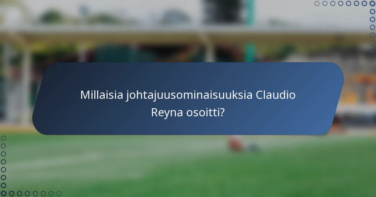 Millaisia johtajuusominaisuuksia Claudio Reyna osoitti?