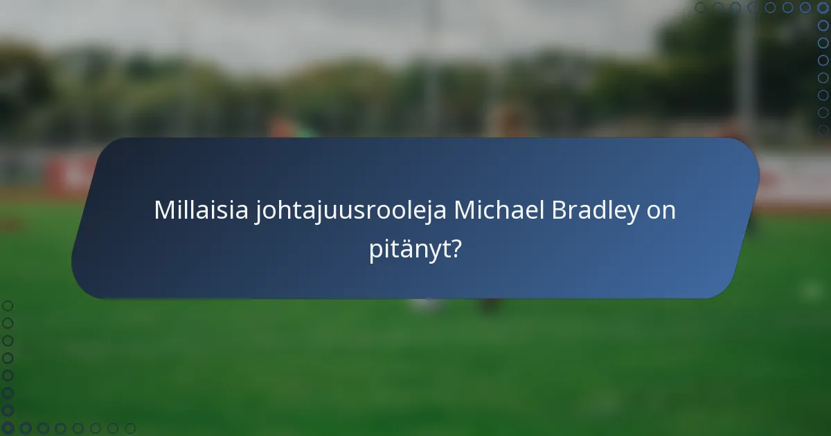Millaisia johtajuusrooleja Michael Bradley on pitänyt?