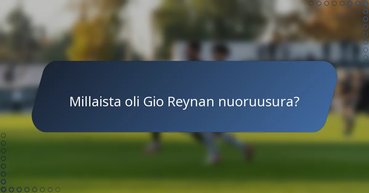 Millaista oli Gio Reynan nuoruusura?