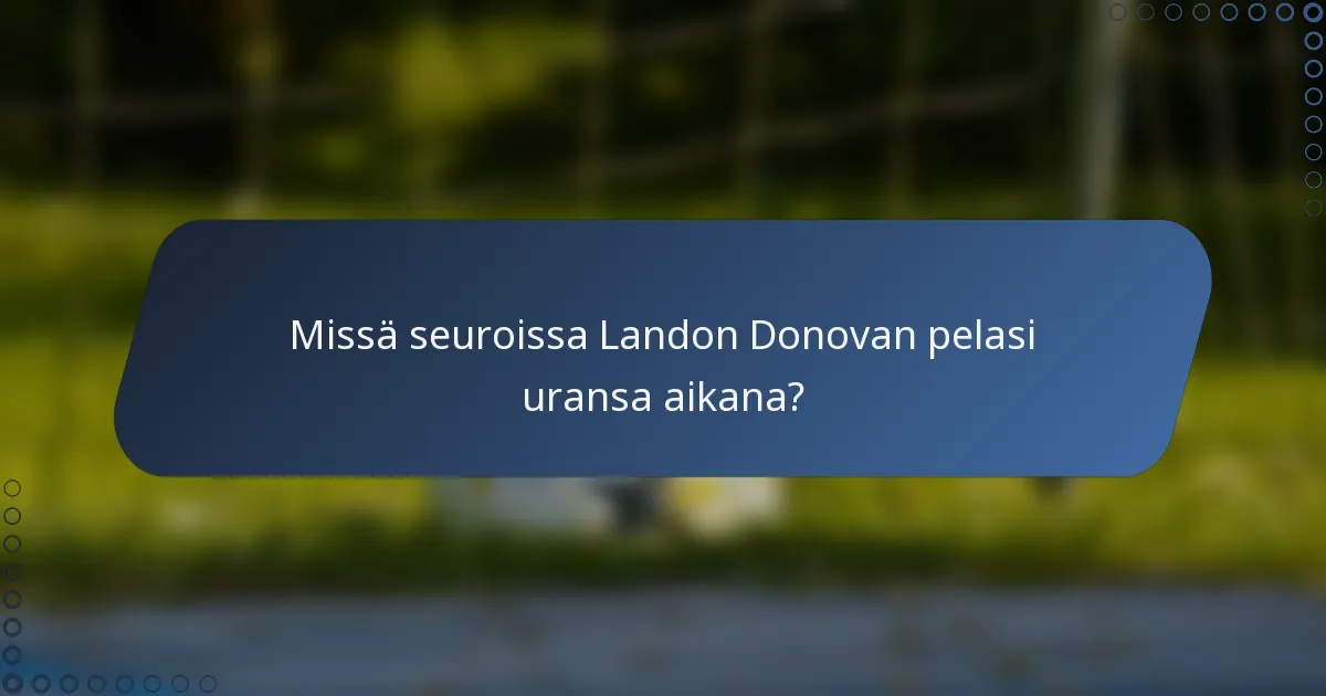 Missä seuroissa Landon Donovan pelasi uransa aikana?