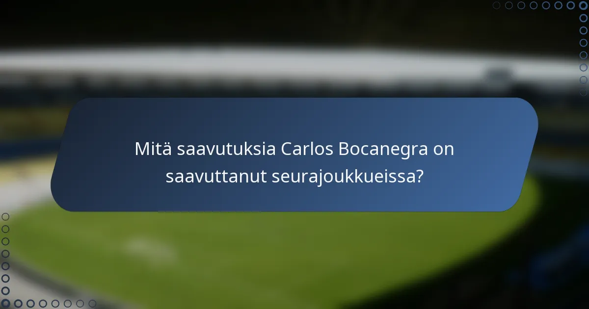 Mitä saavutuksia Carlos Bocanegra on saavuttanut seurajoukkueissa?