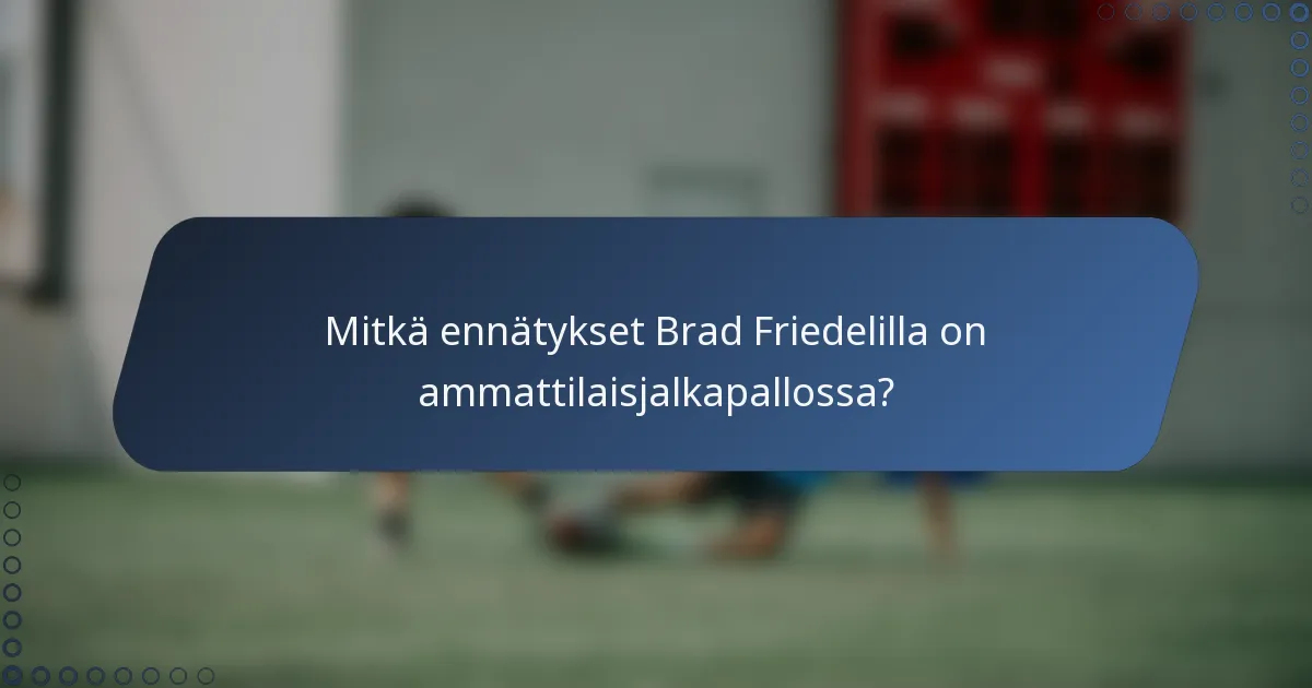 Mitkä ennätykset Brad Friedelilla on ammattilaisjalkapallossa?