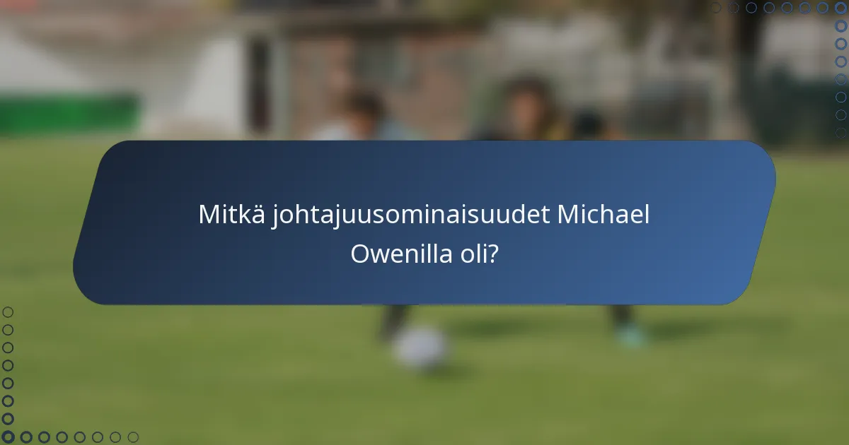 Mitkä johtajuusominaisuudet Michael Owenilla oli?