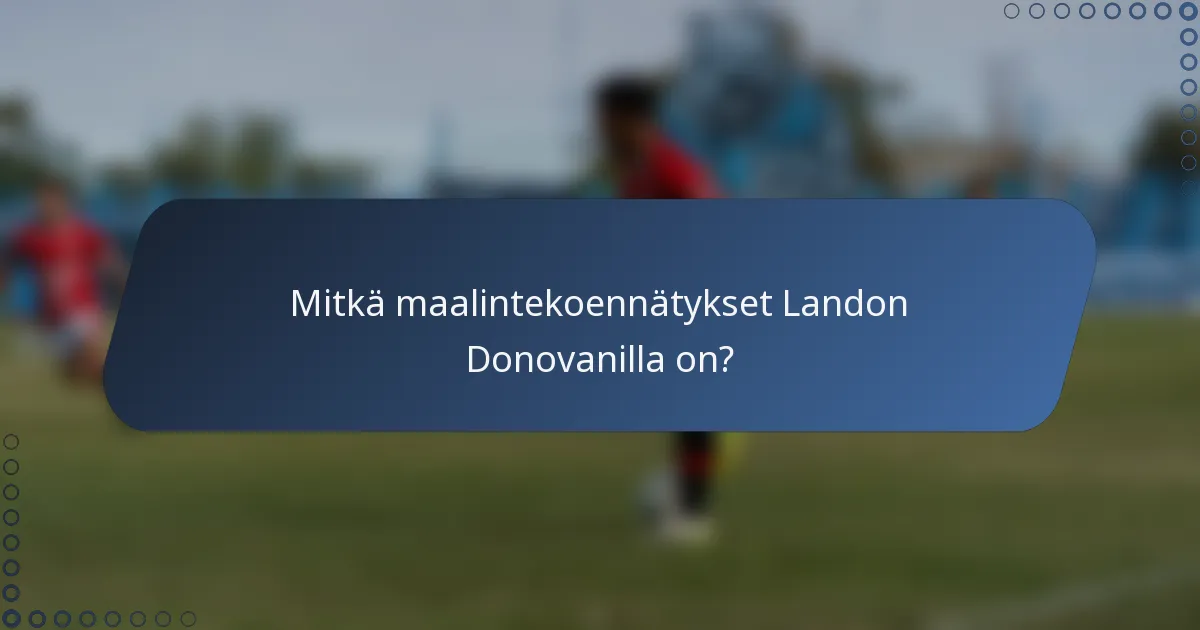 Mitkä maalintekoennätykset Landon Donovanilla on?