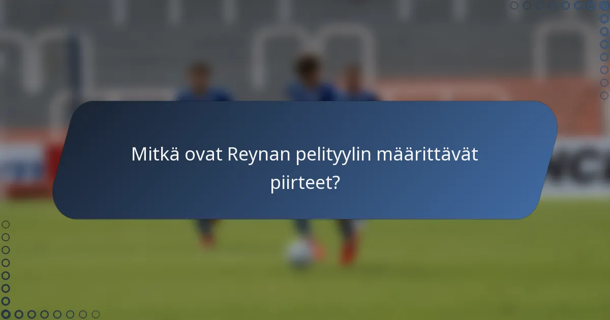 Mitkä ovat Reynan pelityylin määrittävät piirteet?