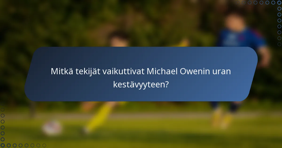 Mitkä tekijät vaikuttivat Michael Owenin uran kestävyyteen?